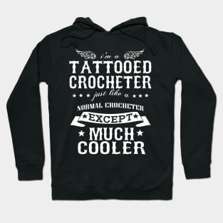 I’M A Tattooed Crocheter Just Like A Normal Crocheter Except Much Cooler Hoodie